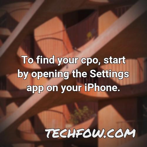 to find your cpo start by opening the settings app on your iphone