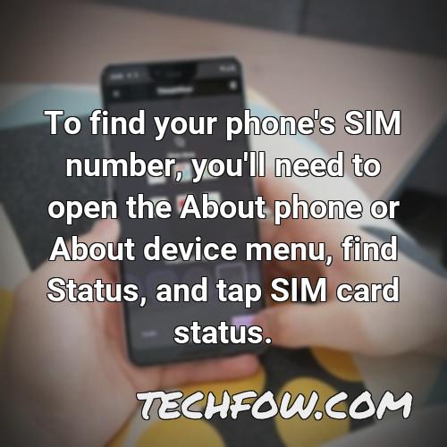 to find your phone s sim number you ll need to open the about phone or about device menu find status and tap sim card status