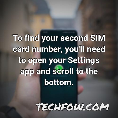 to find your second sim card number you ll need to open your settings app and scroll to the bottom