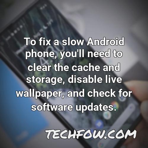 to fix a slow android phone you ll need to clear the cache and storage disable live wallpaper and check for software updates