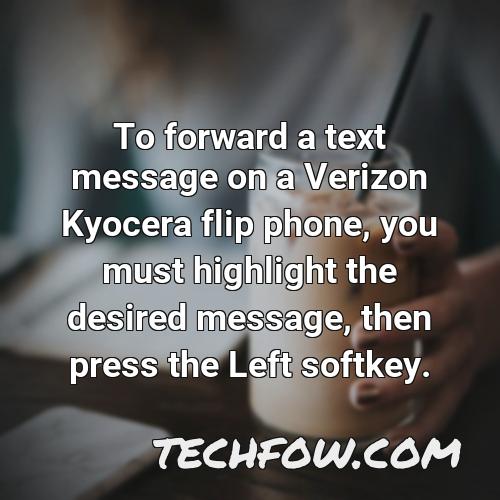 to forward a text message on a verizon kyocera flip phone you must highlight the desired message then press the left softkey