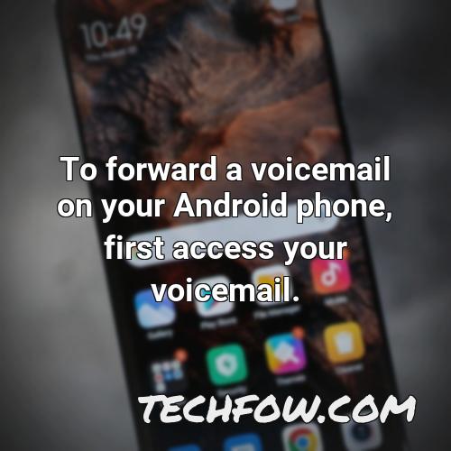 to forward a voicemail on your android phone first access your voicemail