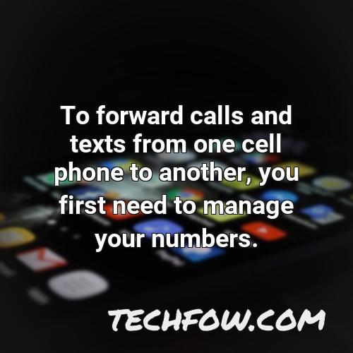 to forward calls and texts from one cell phone to another you first need to manage your numbers