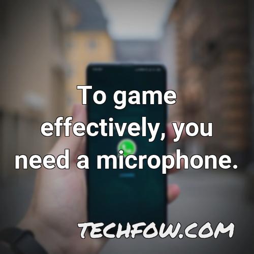 to game effectively you need a microphone