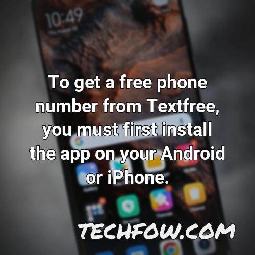 to get a free phone number from textfree you must first install the app on your android or iphone
