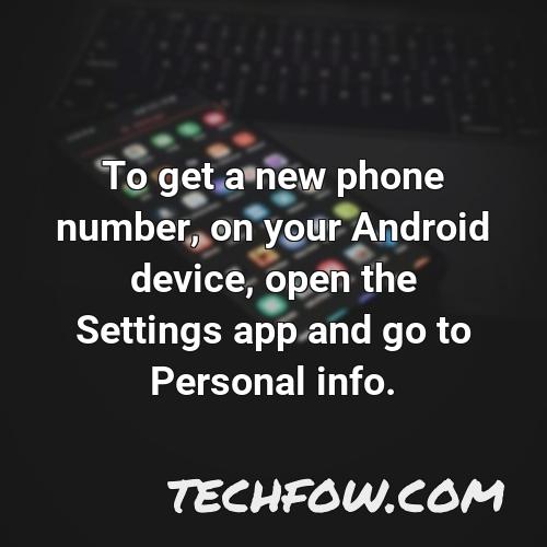 to get a new phone number on your android device open the settings app and go to personal info
