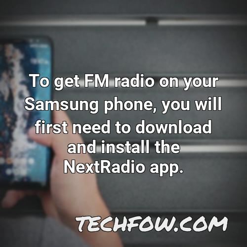 to get fm radio on your samsung phone you will first need to download and install the nextradio app