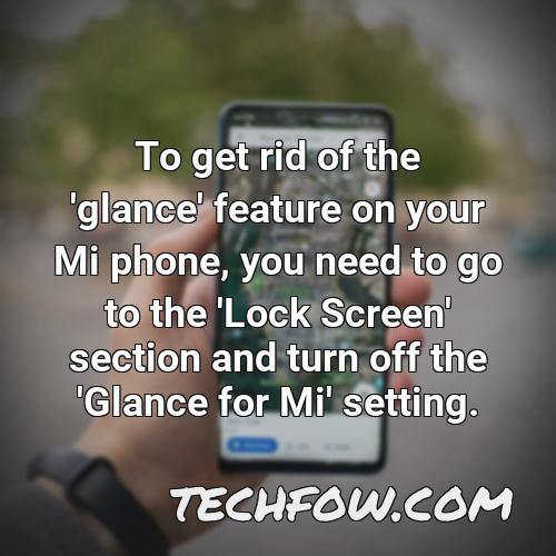 to get rid of the glance feature on your mi phone you need to go to the lock screen section and turn off the glance for mi setting