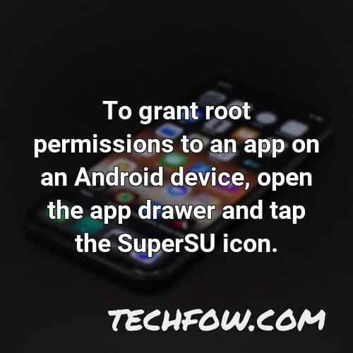 to grant root permissions to an app on an android device open the app drawer and tap the supersu icon