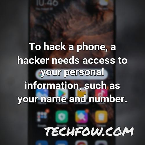 to hack a phone a hacker needs access to your personal information such as your name and number
