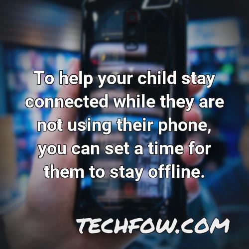 to help your child stay connected while they are not using their phone you can set a time for them to stay offline