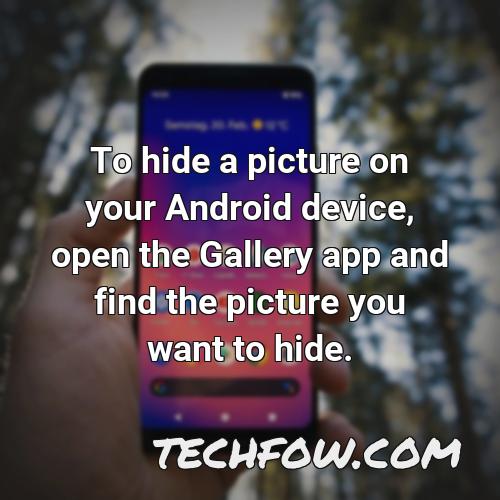 to hide a picture on your android device open the gallery app and find the picture you want to hide
