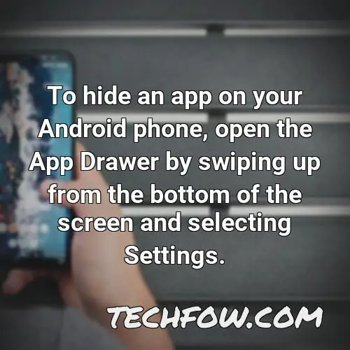 to hide an app on your android phone open the app drawer by swiping up from the bottom of the screen and selecting settings