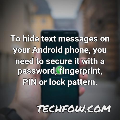 to hide text messages on your android phone you need to secure it with a password fingerprint pin or lock pattern