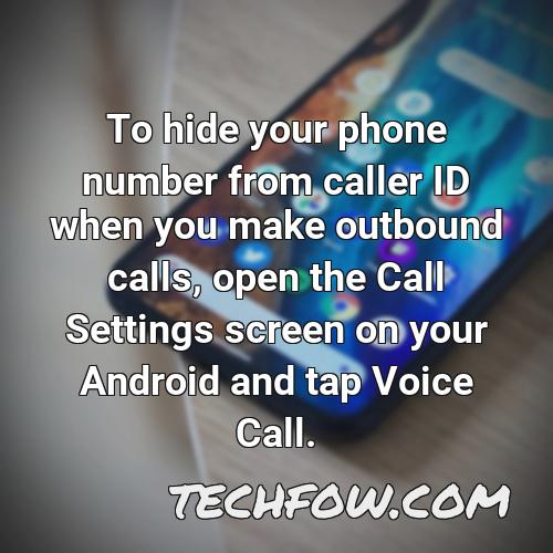 to hide your phone number from caller id when you make outbound calls open the call settings screen on your android and tap voice call