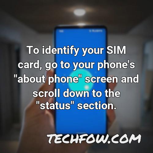 to identify your sim card go to your phone s about phone screen and scroll down to the status section