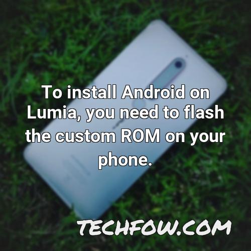 to install android on lumia you need to flash the custom rom on your phone 1