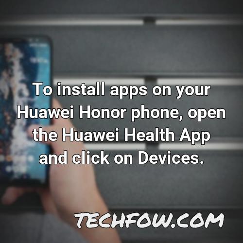 to install apps on your huawei honor phone open the huawei health app and click on devices