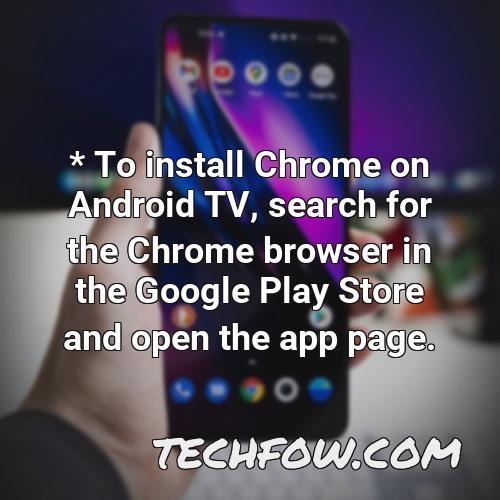 to install chrome on android tv search for the chrome browser in the google play store and open the app page
