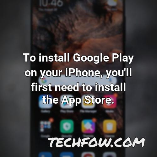 to install google play on your iphone you ll first need to install the app store