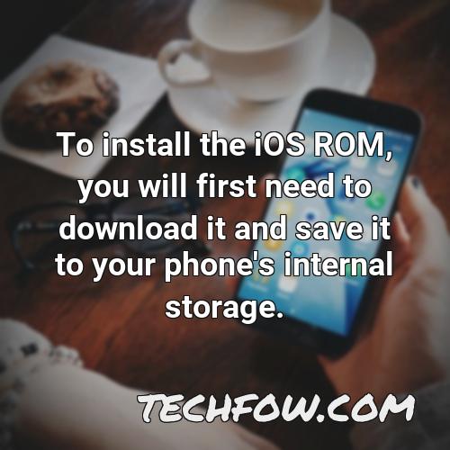 to install the ios rom you will first need to download it and save it to your phone s internal storage