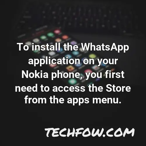 to install the whatsapp application on your nokia phone you first need to access the store from the apps menu