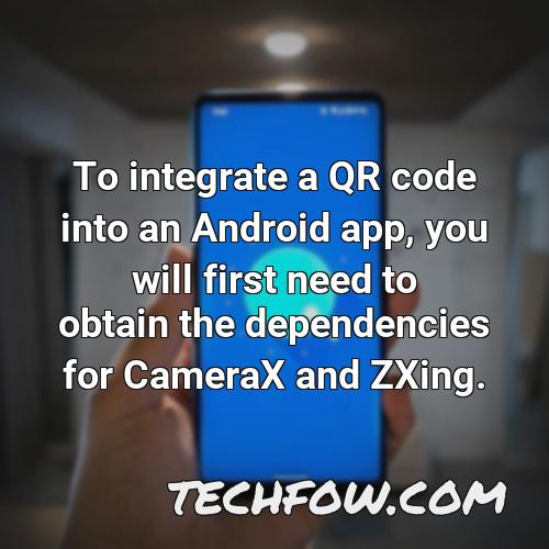 to integrate a qr code into an android app you will first need to obtain the dependencies for camerax and