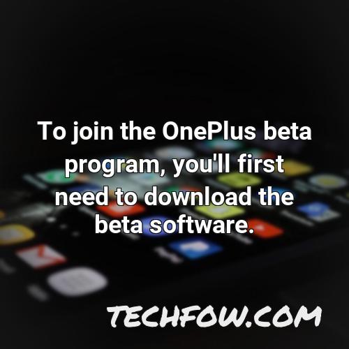 to join the oneplus beta program you ll first need to download the beta software 2