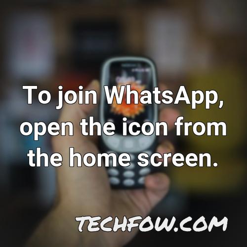 to join whatsapp open the icon from the home screen