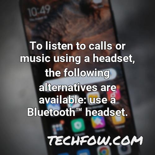 to listen to calls or music using a headset the following alternatives are available use a bluetoothtm headset
