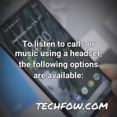 to listen to calls or music using a headset the following options are available 1