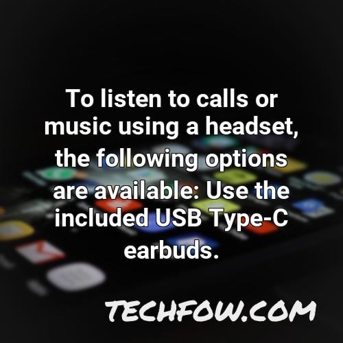to listen to calls or music using a headset the following options are available use the included usb type c earbuds