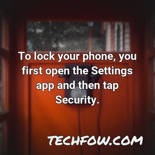 to lock your phone you first open the settings app and then tap security