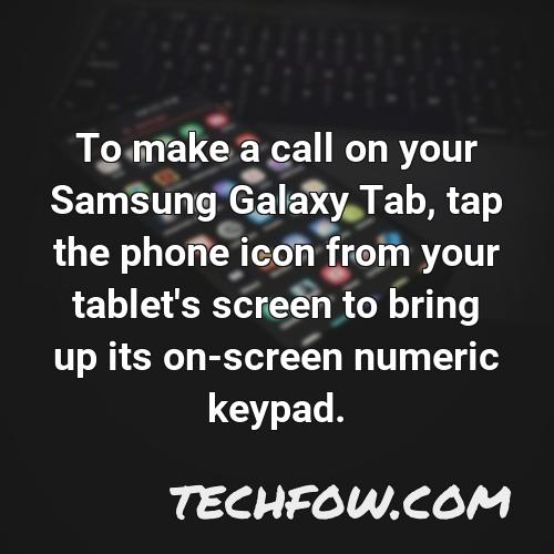 to make a call on your samsung galaxy tab tap the phone icon from your tablet s screen to bring up its on screen numeric keypad
