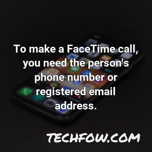 to make a facetime call you need the person s phone number or registered email address