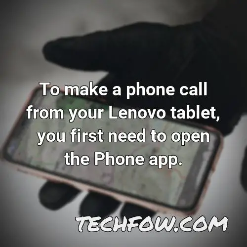 to make a phone call from your lenovo tablet you first need to open the phone app