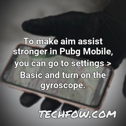 to make aim assist stronger in pubg mobile you can go to settings basic and turn on the gyroscope