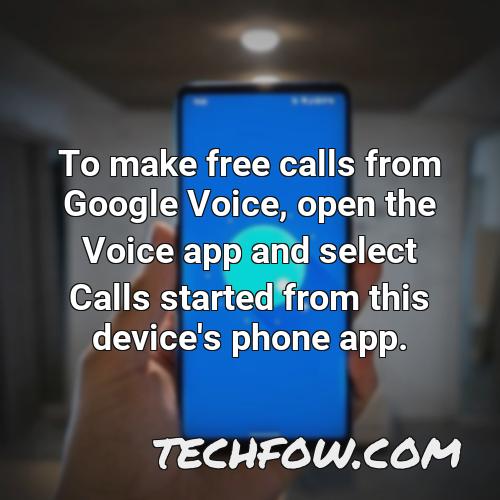 to make free calls from google voice open the voice app and select calls started from this device s phone app