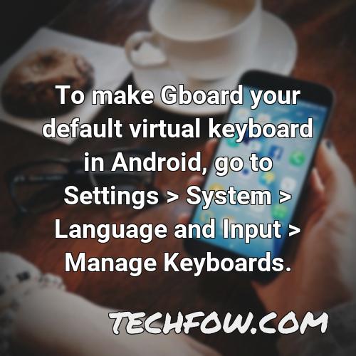 to make gboard your default virtual keyboard in android go to settings system language and input manage keyboards
