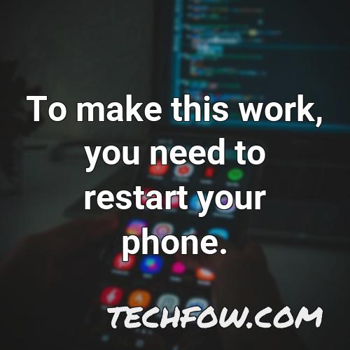 to make this work you need to restart your phone