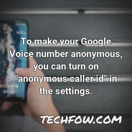 to make your google voice number anonymous you can turn on anonymous caller id in the settings