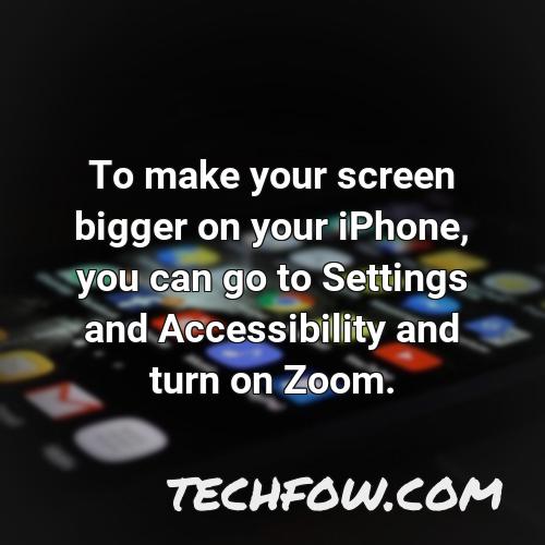 to make your screen bigger on your iphone you can go to settings and accessibility and turn on zoom
