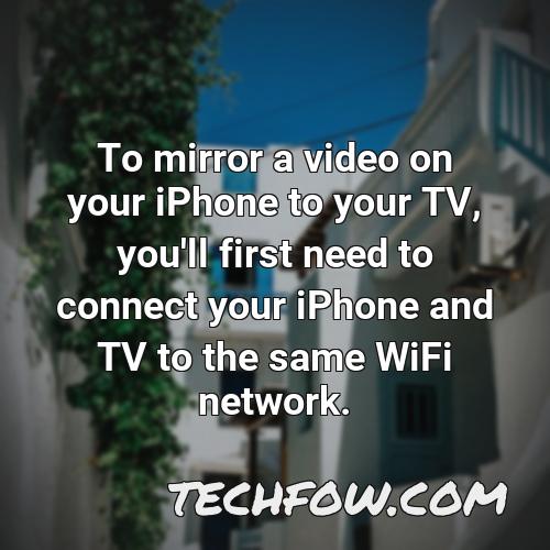 to mirror a video on your iphone to your tv you ll first need to connect your iphone and tv to the same wifi network