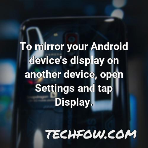 to mirror your android device s display on another device open settings and tap display