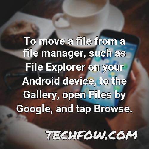 to move a file from a file manager such as file explorer on your android device to the gallery open files by google and tap browse