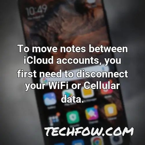 to move notes between icloud accounts you first need to disconnect your wifi or cellular data