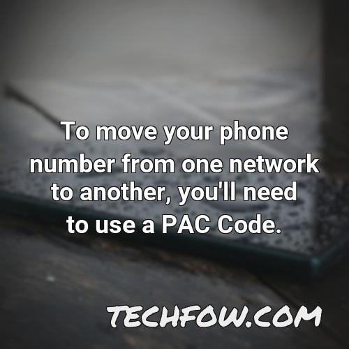 to move your phone number from one network to another you ll need to use a pac code