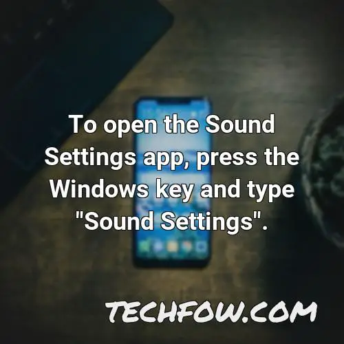 to open the sound settings app press the windows key and type sound settings