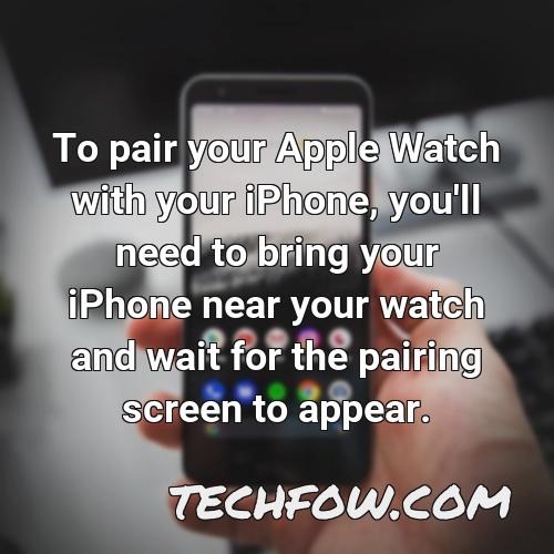 to pair your apple watch with your iphone you ll need to bring your iphone near your watch and wait for the pairing screen to appear