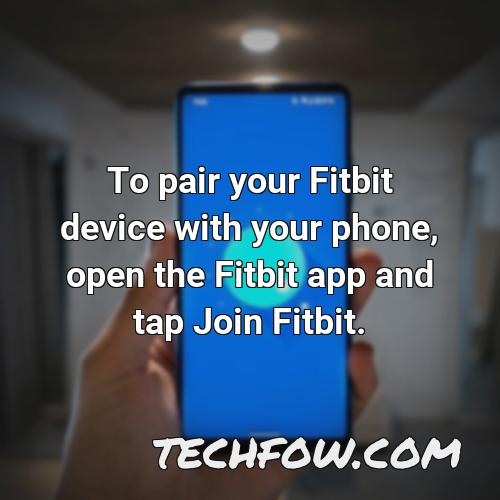 to pair your fitbit device with your phone open the fitbit app and tap join fitbit